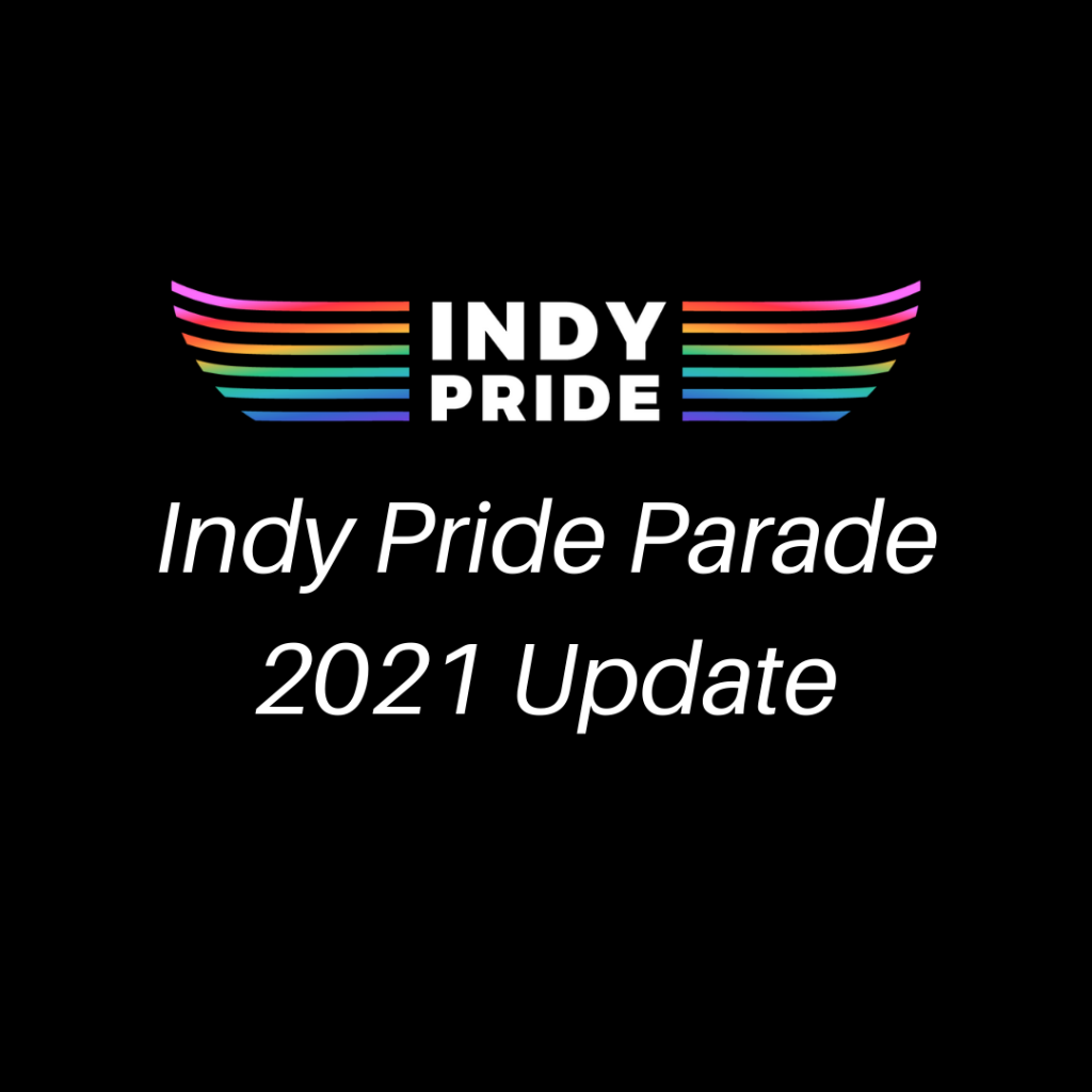 Indy Pride Parade 2021 Update Indy Pride, Inc.