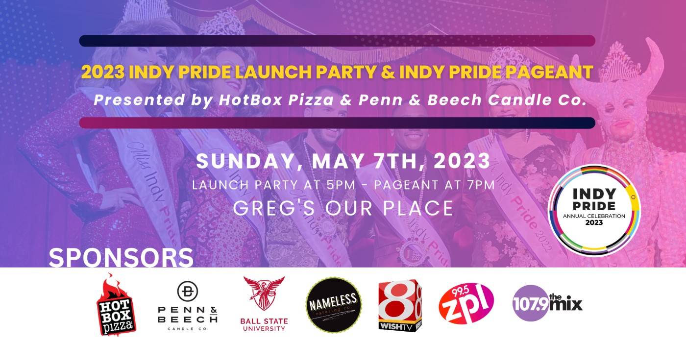 Indy Pride Launch Party presented by Hot Box Pizza & Pride Pageant presented by Penn & Beech Candle Co.
